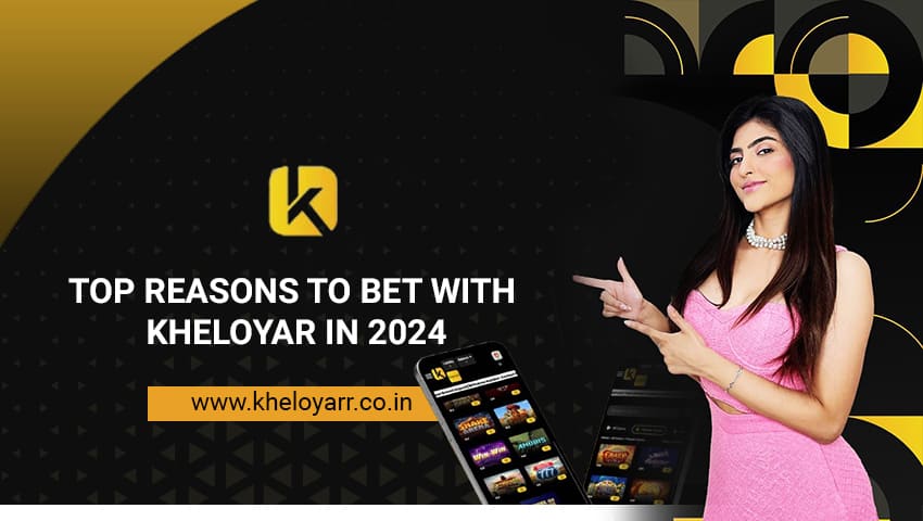 You are currently viewing Top Reasons to Bet with Kheloyar in 2024